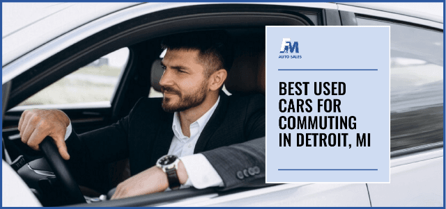 Best Used Cars for Commuting in Detroit, MI